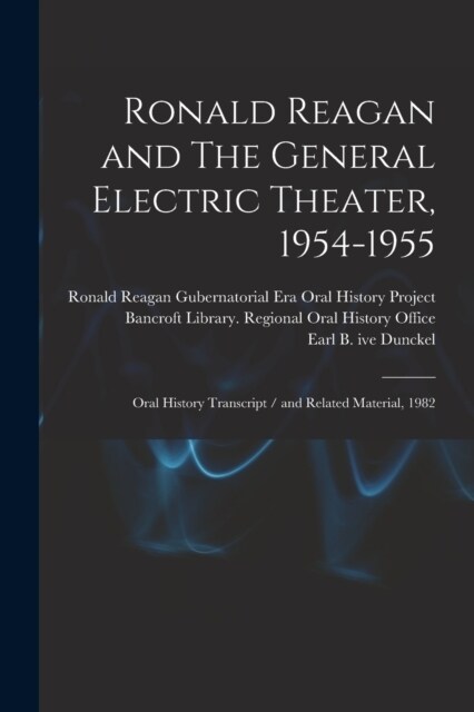 Ronald Reagan and The General Electric Theater, 1954-1955: Oral History Transcript / and Related Material, 1982 (Paperback)