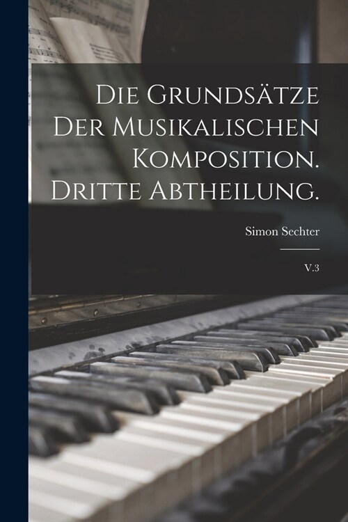 Die Grunds?ze der musikalischen Komposition. Dritte Abtheilung.: V.3 (Paperback)