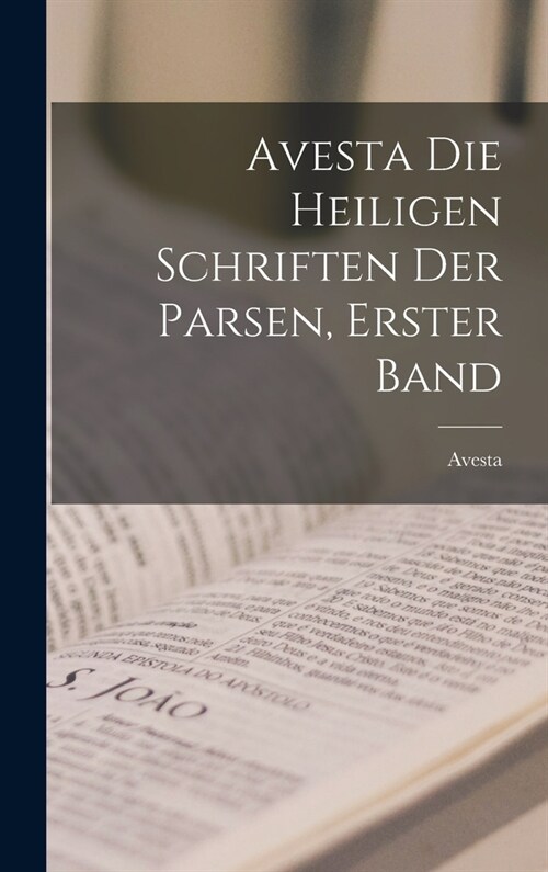 Avesta die Heiligen Schriften der Parsen, Erster Band (Hardcover)