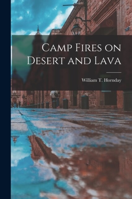 Camp Fires on Desert and Lava (Paperback)