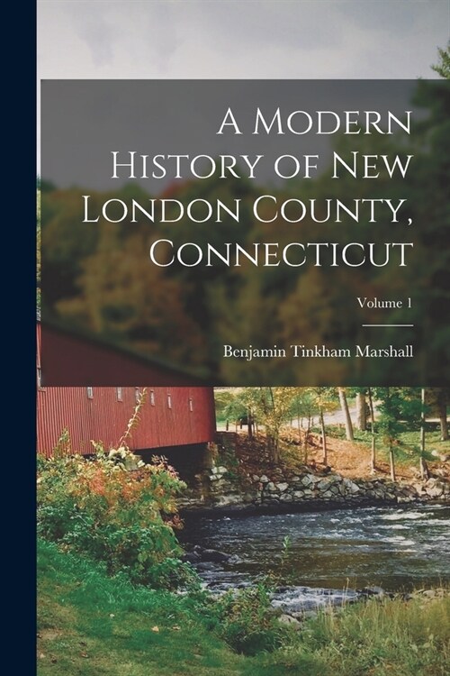A Modern History of New London County, Connecticut; Volume 1 (Paperback)