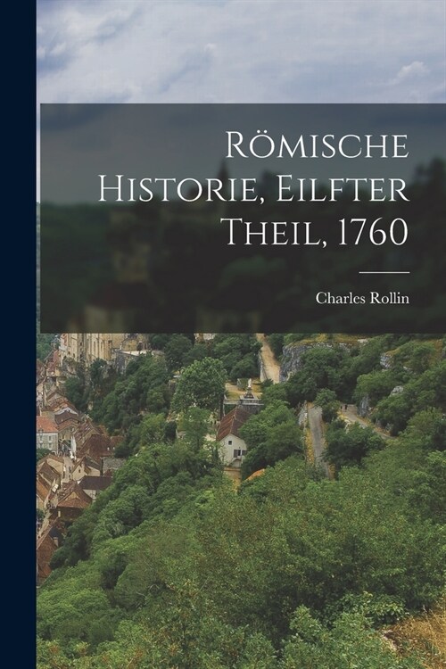 R?ische Historie, Eilfter Theil, 1760 (Paperback)