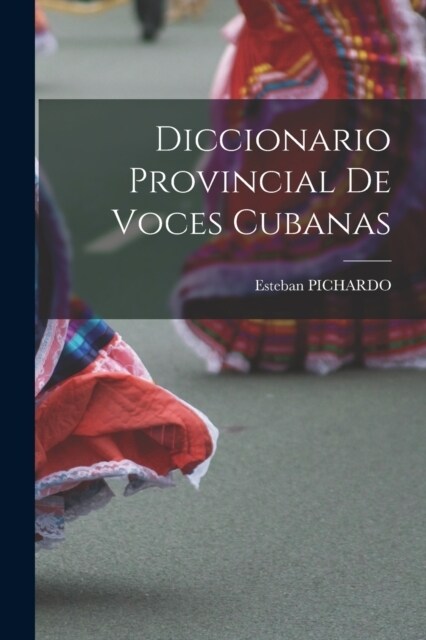 Diccionario Provincial De Voces Cubanas (Paperback)