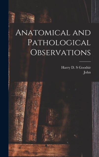 Anatomical and Pathological Observations (Hardcover)