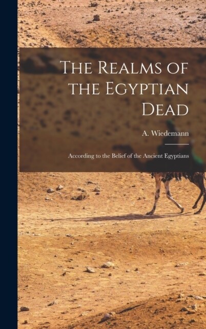 The Realms of the Egyptian Dead: According to the Belief of the Ancient Egyptians (Hardcover)