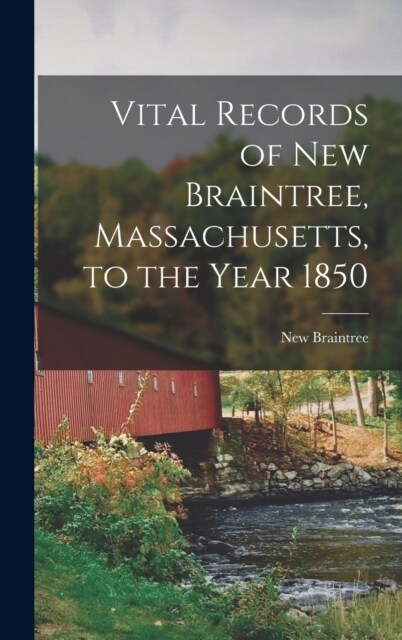 Vital Records of New Braintree, Massachusetts, to the Year 1850 (Hardcover)