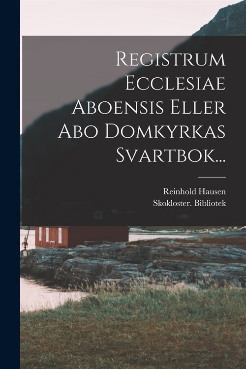 Registrum Ecclesiae Aboensis Eller Abo Domkyrkas Svartbok... (Paperback)