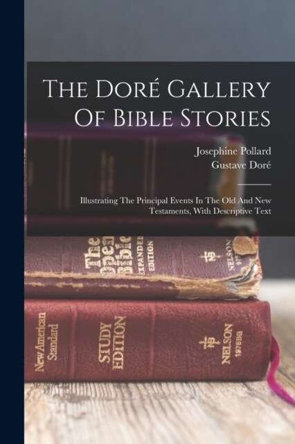 The Dor?Gallery Of Bible Stories: Illustrating The Principal Events In The Old And New Testaments, With Descriptive Text (Paperback)