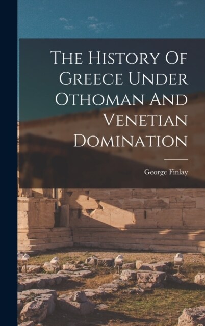 The History Of Greece Under Othoman And Venetian Domination (Hardcover)