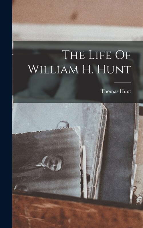 The Life Of William H. Hunt (Hardcover)