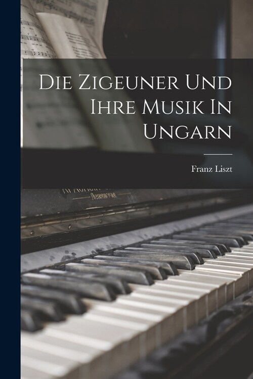 Die Zigeuner Und Ihre Musik In Ungarn (Paperback)