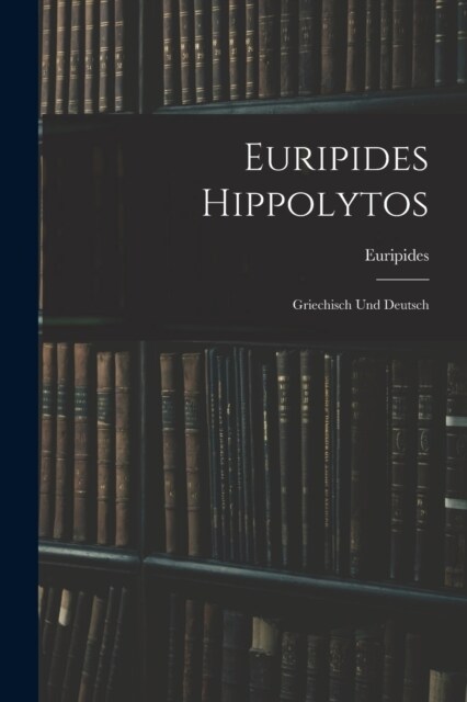 Euripides Hippolytos: Griechisch und Deutsch (Paperback)