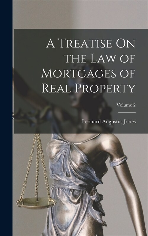 A Treatise On the Law of Mortgages of Real Property; Volume 2 (Hardcover)