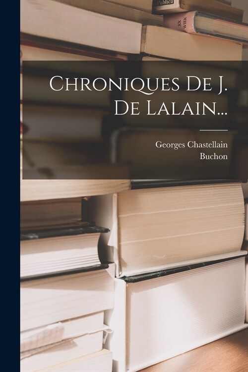 Chroniques De J. De Lalain... (Paperback)