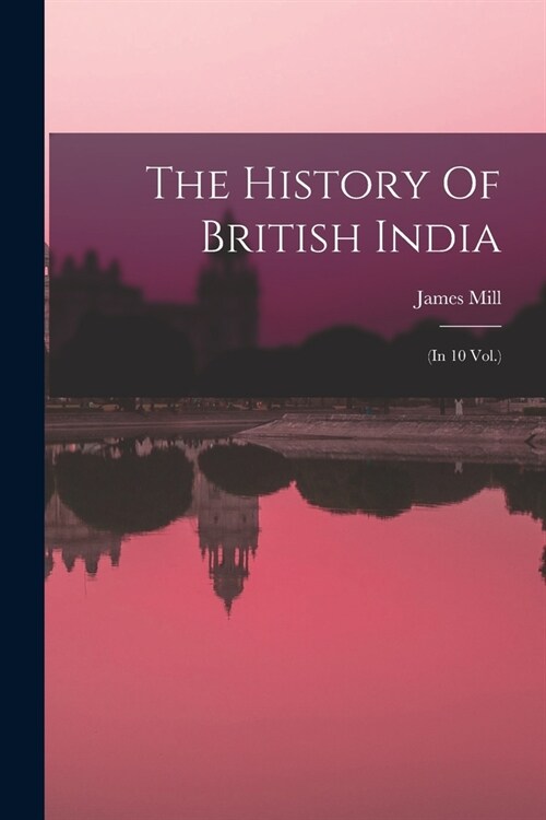 The History Of British India: (in 10 Vol.) (Paperback)