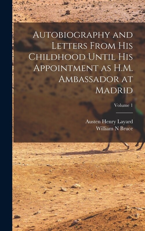 Autobiography and Letters From his Childhood Until his Appointment as H.M. Ambassador at Madrid; Volume 1 (Hardcover)