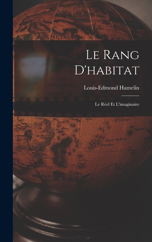 Le rang dhabitat: Le r?l et limaginaire (Hardcover)