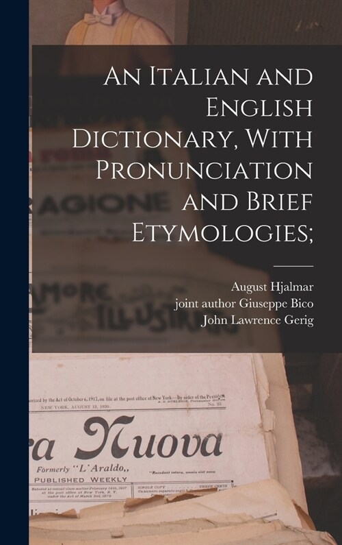 An Italian and English Dictionary, With Pronunciation and Brief Etymologies; (Hardcover)