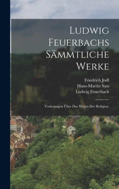 Ludwig Feuerbachs s?mtliche Werke: Vorlesungen ?er das Wesen der Religion. (Hardcover)
