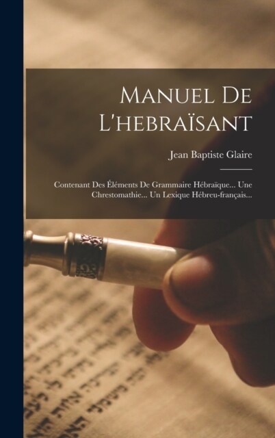 Manuel De Lhebra?ant: Contenant Des ??ents De Grammaire H?ra?ue... Une Chrestomathie... Un Lexique H?reu-fran?is... (Hardcover)