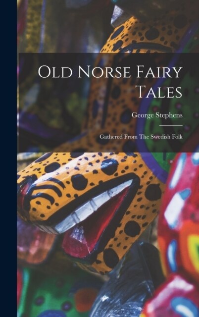 Old Norse Fairy Tales: Gathered From The Swedish Folk (Hardcover)