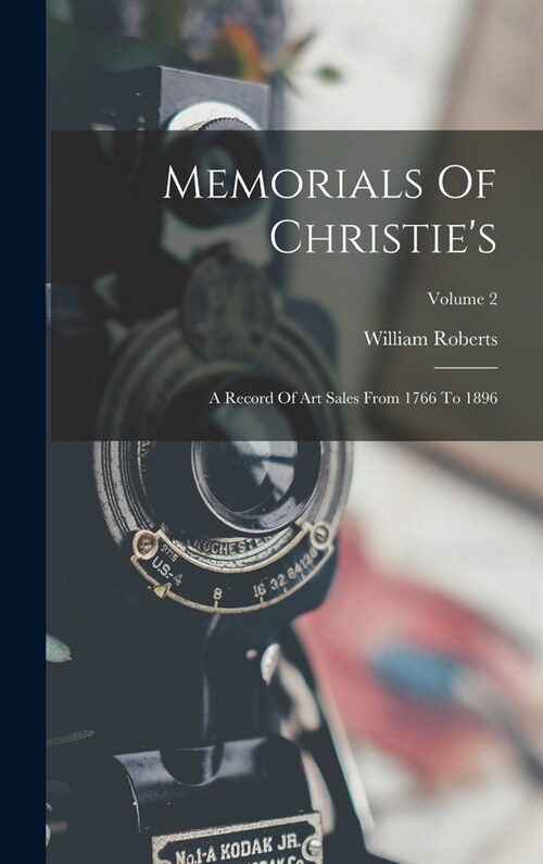 Memorials Of Christies: A Record Of Art Sales From 1766 To 1896; Volume 2 (Hardcover)