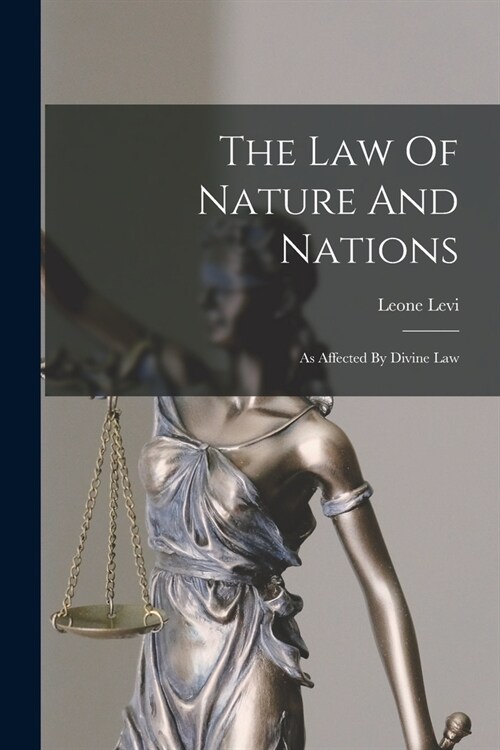 The Law Of Nature And Nations: As Affected By Divine Law (Paperback)