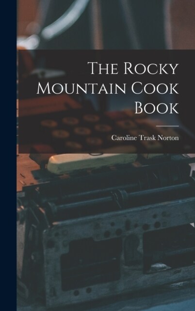 The Rocky Mountain Cook Book (Hardcover)