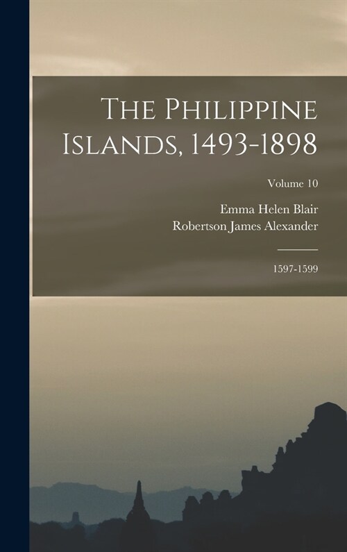 The Philippine Islands, 1493-1898: 1597-1599; Volume 10 (Hardcover)