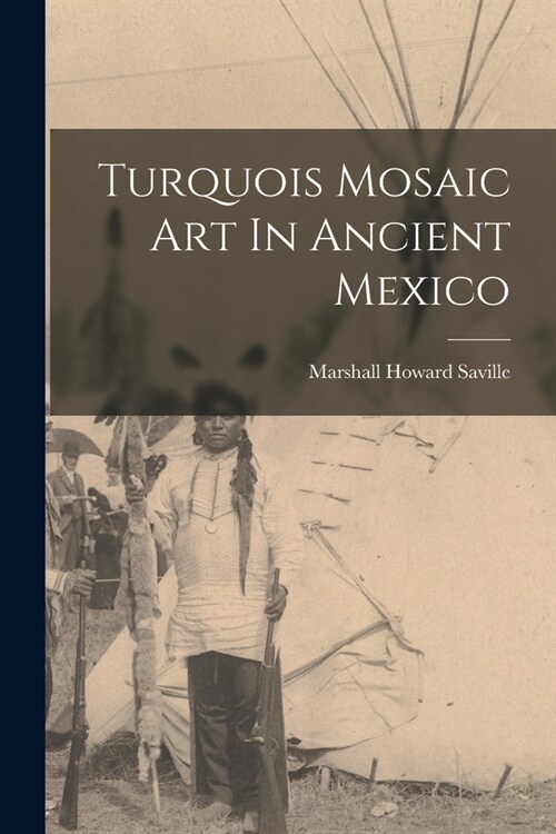 Turquois Mosaic Art In Ancient Mexico (Paperback)