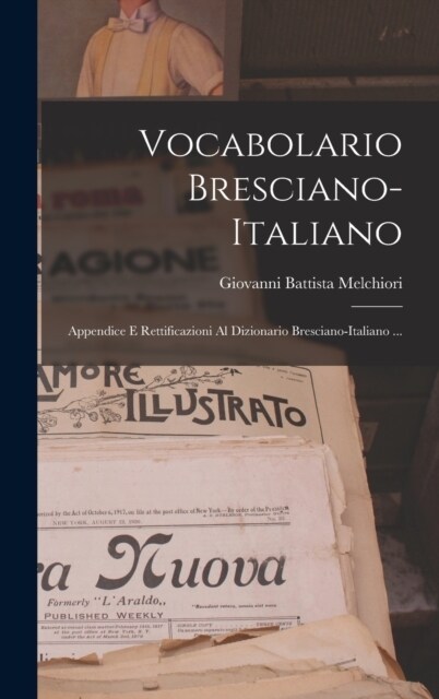 Vocabolario Bresciano-italiano: Appendice E Rettificazioni Al Dizionario Bresciano-italiano ... (Hardcover)