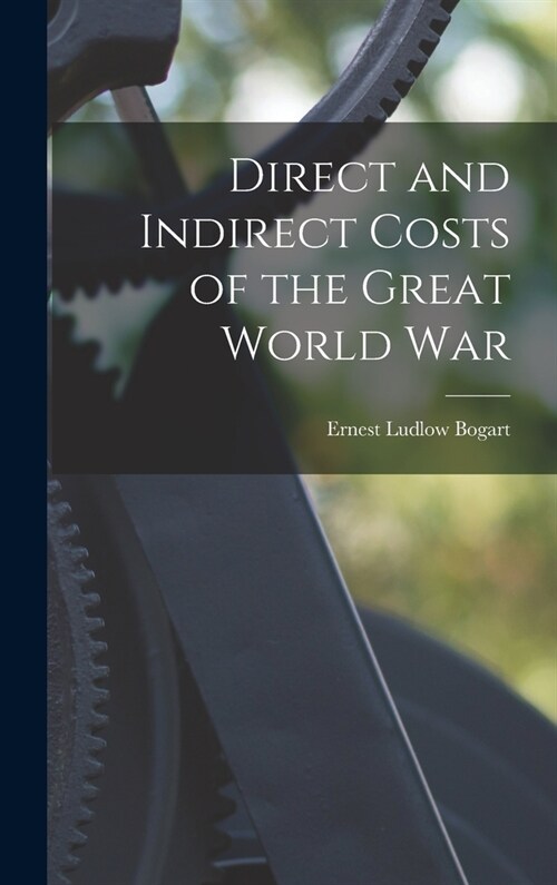 Direct and Indirect Costs of the Great World War (Hardcover)