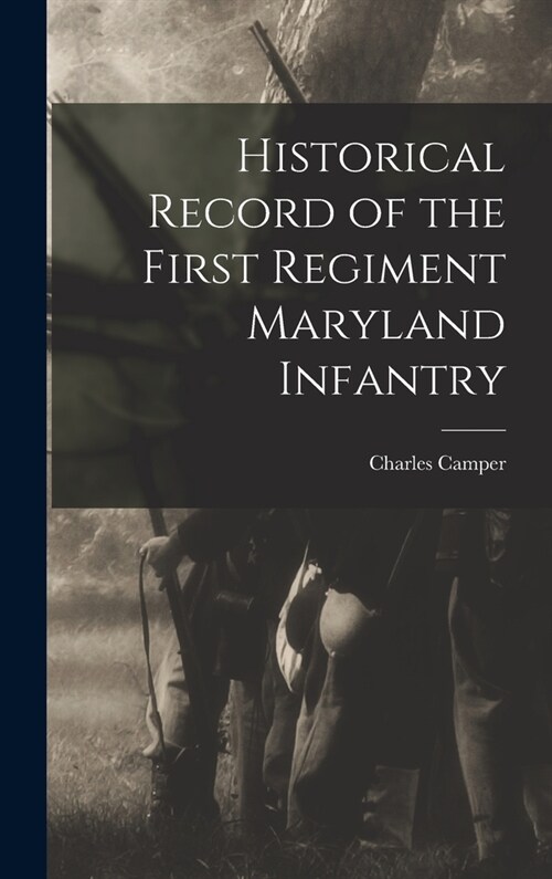 Historical Record of the First Regiment Maryland Infantry (Hardcover)