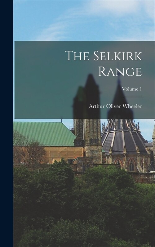 The Selkirk Range; Volume 1 (Hardcover)