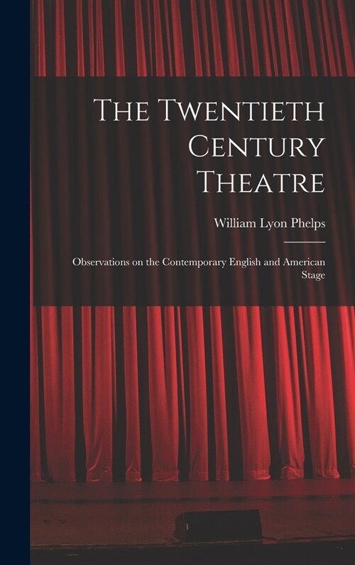 The Twentieth Century Theatre: Observations on the Contemporary English and American Stage (Hardcover)