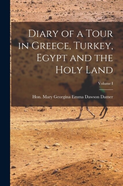 Diary of a Tour in Greece, Turkey, Egypt and the Holy Land; Volume I (Paperback)