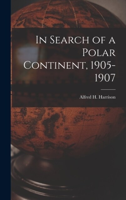 In Search of a Polar Continent, 1905-1907 (Hardcover)