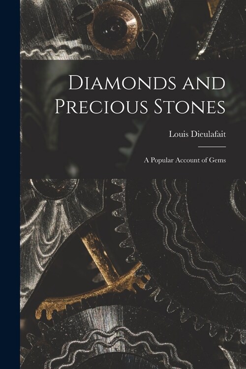 Diamonds and Precious Stones: A Popular Account of Gems (Paperback)