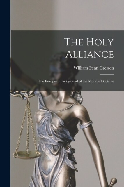 The Holy Alliance: The European Background of the Monroe Doctrine (Paperback)