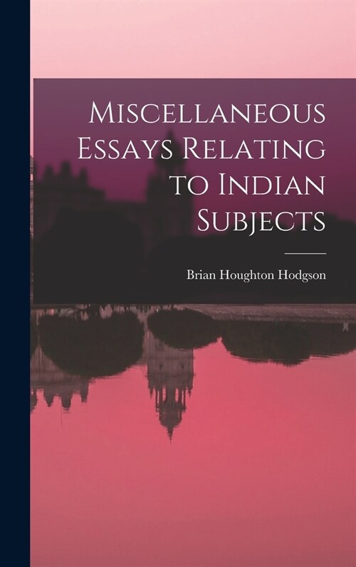 Miscellaneous Essays Relating to Indian Subjects (Hardcover)