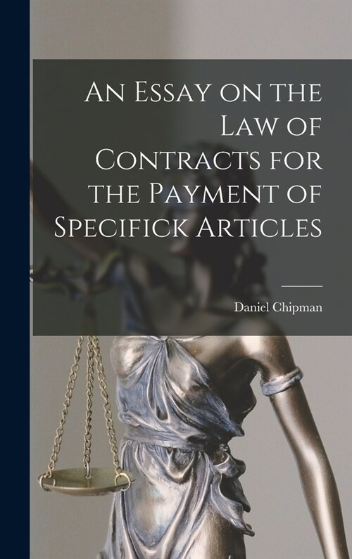 An Essay on the Law of Contracts for the Payment of Specifick Articles (Hardcover)