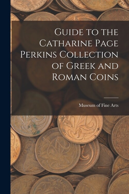 Guide to the Catharine Page Perkins Collection of Greek and Roman Coins (Paperback)