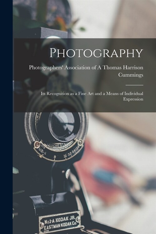 Photography: Its Recognition as a Fine Art and a Means of Individual Expression (Paperback)