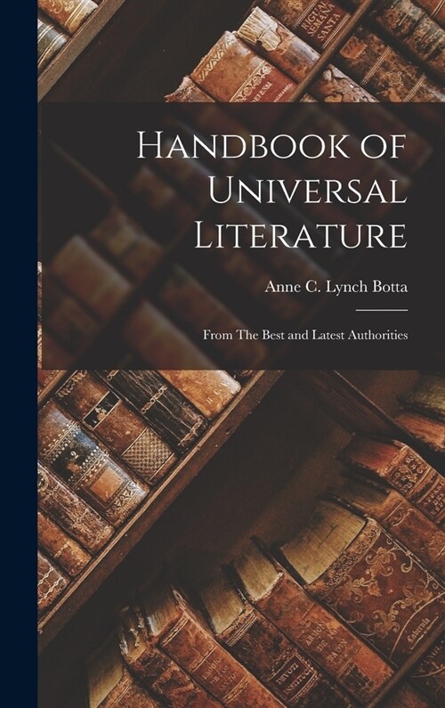 Handbook of Universal Literature: From The Best and Latest Authorities (Hardcover)