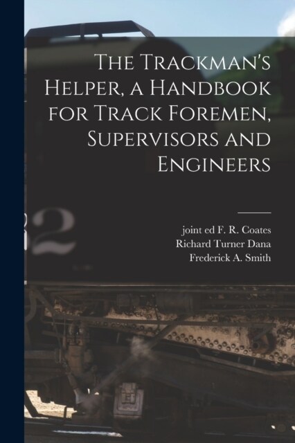 The Trackmans Helper, a Handbook for Track Foremen, Supervisors and Engineers (Paperback)