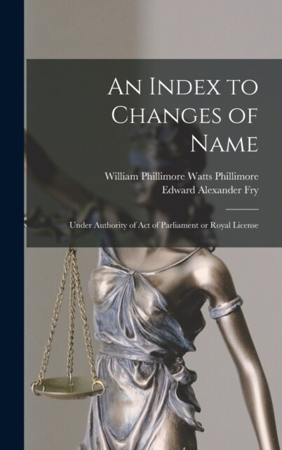 An Index to Changes of Name: Under Authority of Act of Parliament or Royal License (Hardcover)