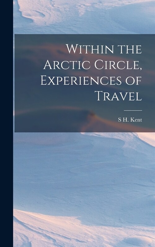 Within the Arctic Circle, Experiences of Travel (Hardcover)