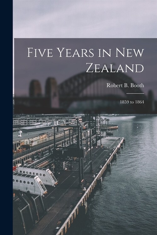 Five Years in New Zealand: 1859 to 1864 (Paperback)