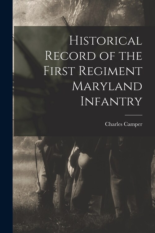 Historical Record of the First Regiment Maryland Infantry (Paperback)
