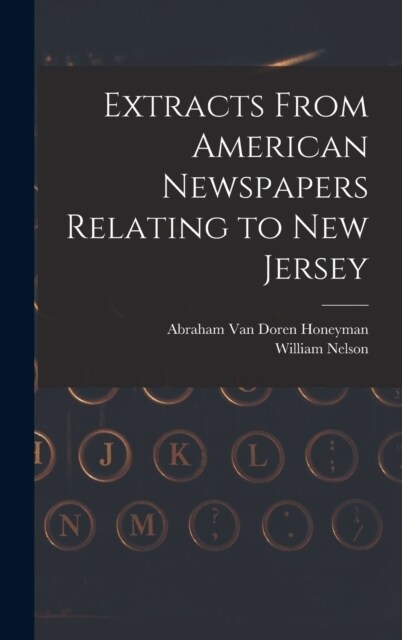 Extracts From American Newspapers Relating to New Jersey (Hardcover)
